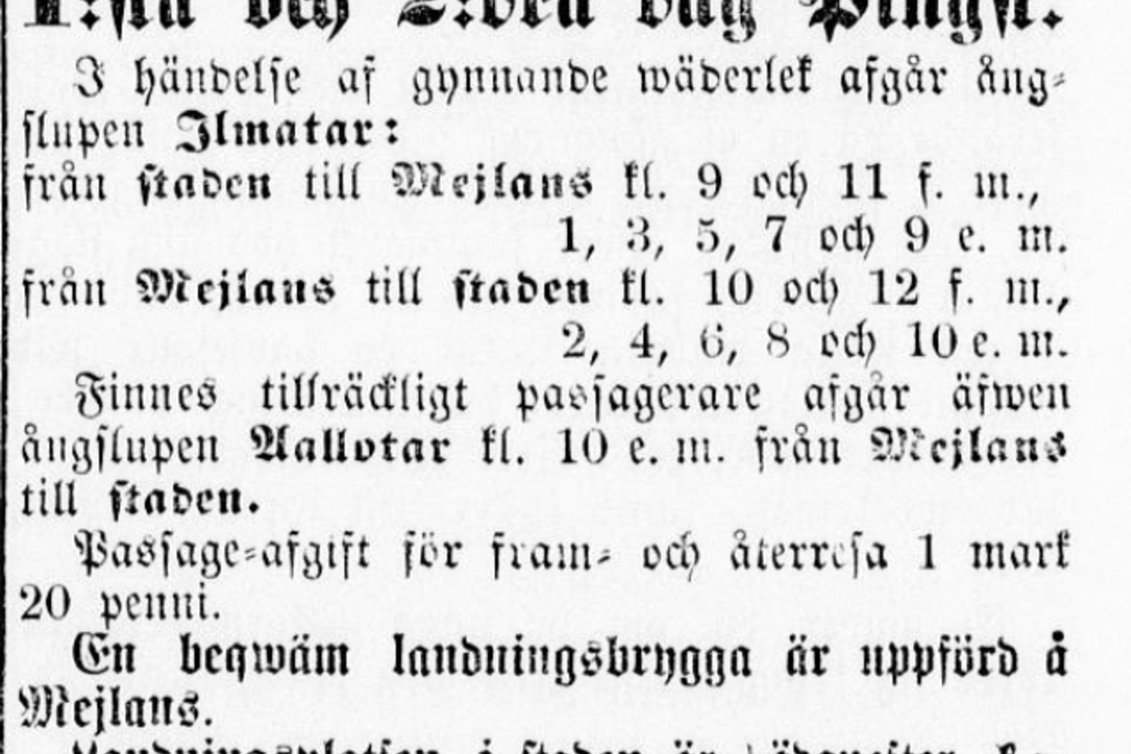 Tidningarna annonserade förutom reguljär linjetrafik, även särskilda lustfärder. Denna gång åker man från Salutorget till Mejlans på första och andra pingstdagen år 1865. Priset för "fram- och återresa" är en mark och 20 penni.