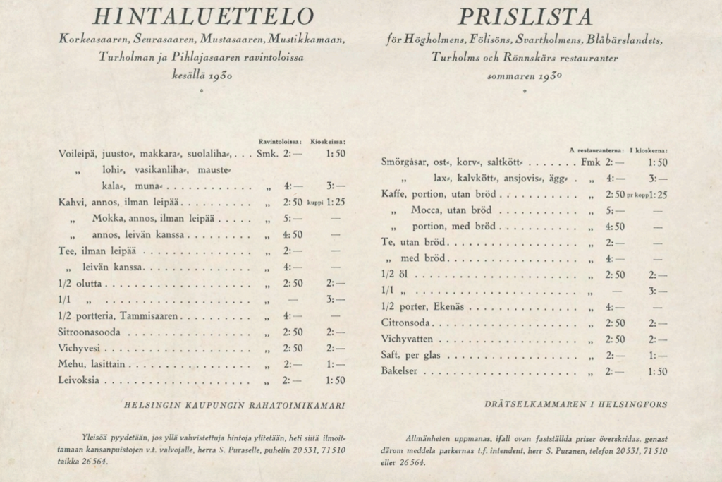 Korkeasaaren, Seurasaaren, Mustasaaren, Mustikkamaan, Turholman ja Pihlajasaaren ravintoloiden hinnasto kesällä 1930. Hinnat määritti Helsingin rahatoimikamari. Alkoholijuomia ei ollut tarjolla, koska tuohon aikaan oli voimassa kieltolaki. Kuvaaja: Kansalliskirjaston digitaaliset aineistot