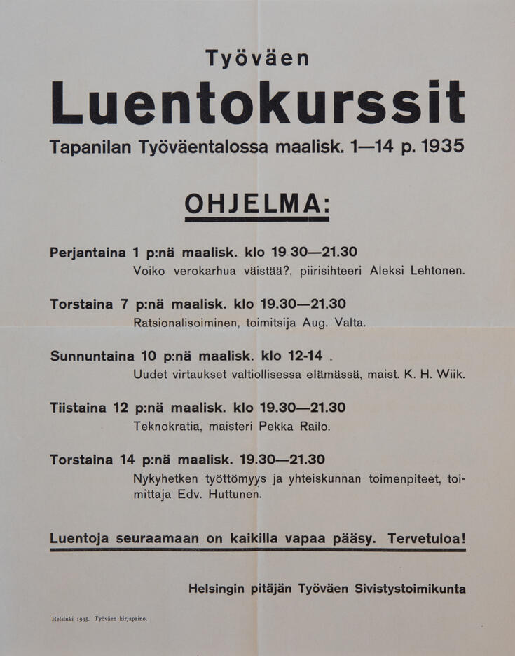 Juliste, jossa teksti: Työväen luentokurssit Tapanilan työväentalossa maalisk. 1-14 p. 1935. Ohjelma: Perjantaina 1 p:nä maalisk. ... Voiko verokarhua väistää? piirisihteeri Aleksi Lehtonen. Torstaina 7 p:nä ... Ratsionalisoiminen, toimitsija Aug. Valta. Sunnuntaina 10 p:nä ... Uudet virtaukset valtiollisessa elämässä, maist. K. H. Wiik. Tiistaina 12 p:nä ... Teknoratia, maist. Pekka Railo. Torstaina 14 p:nä ... Nykyhetken työttömyys ja yhteiskunnan toimenpiteet, toimittaja Edv. Huttunen. Luentoja seuraamaa