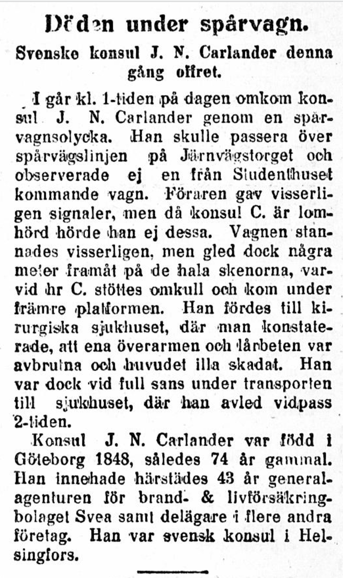Arbetarbladet berättar om en spårvagnsolycka med dödlig utgång. Svenske konsuln J. N. Carlander blev under en spårvagn och avled i 74 års ålder.