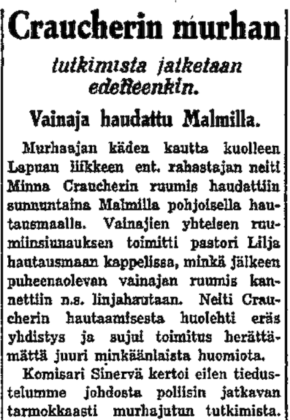 Oliko Minna Craucherilla yhtään todellista ystävää? Hänet laskettiin hautaan yhteishautauksessa, joka toimitettiin usealle yksinäiselle ja varattomalle vainajalle samaan aikaan. Kuvaaja: Helsingin Sanomat