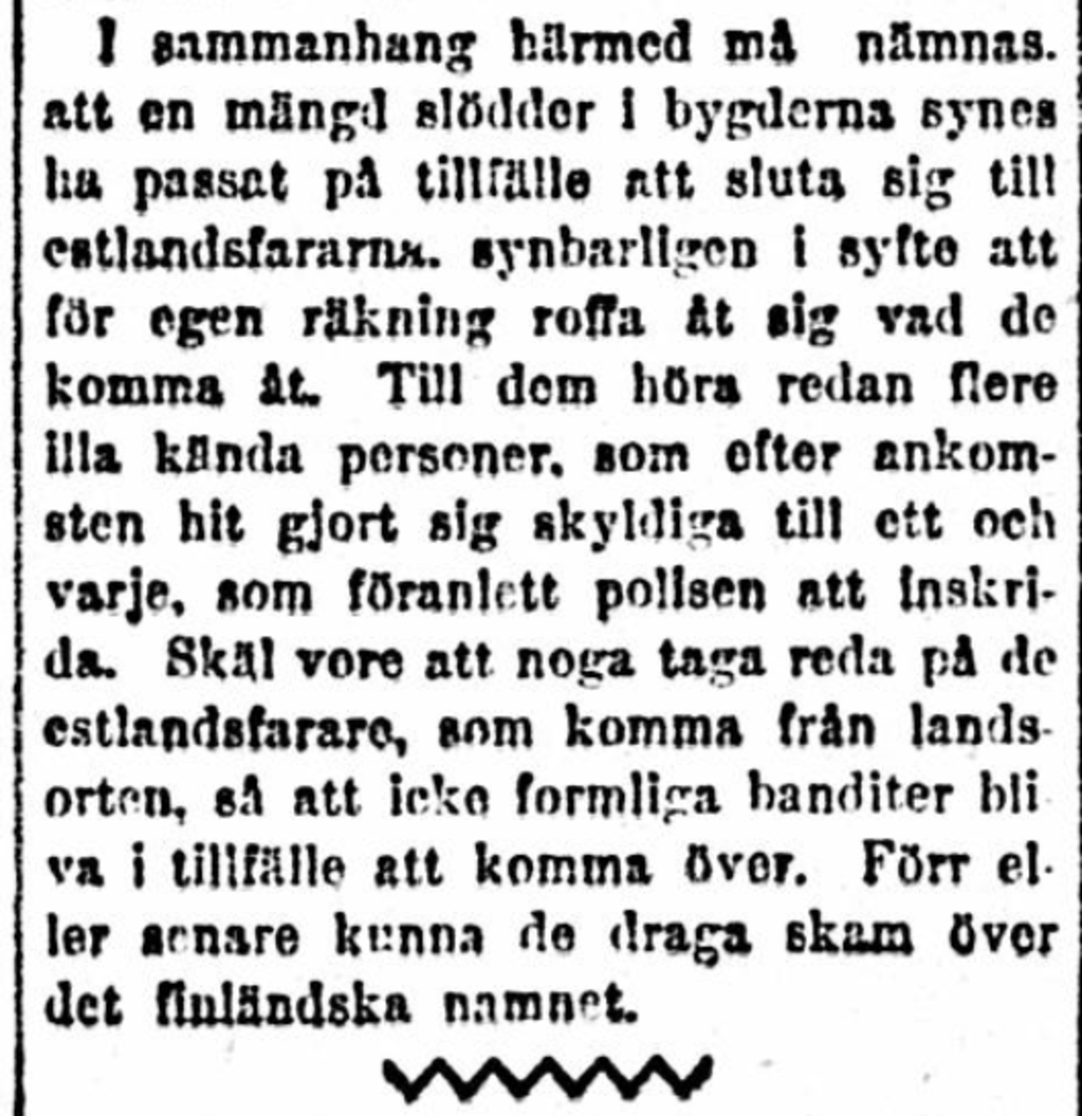 Hufvudstadsbladet berättar om ett rån i Helsingfors utfört av några Estlandsfarare samt uttrycker oro för att slödder från bygden ska vanära finländarna.