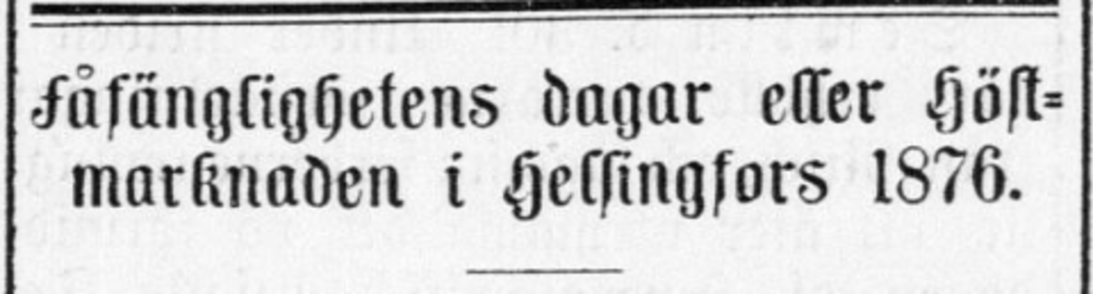 ”Turhuuksien päivät eli Syysmarkkinat Helsingissä 1876”, otsikoi Hufvudstadsbladet 3.10.1876.
https://digi.kansalliskirjasto.fi/sanomalehti/binding/372589?page=2 Kuvaaja: Kansalliskirjaston digitaaliset kokoelmat